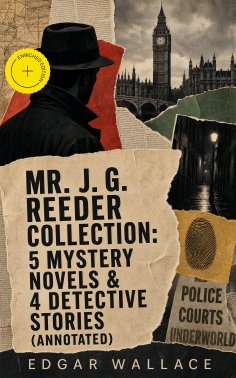 ebook: Mr. J. G. Reeder Collection: 5 Mystery Novels & 4 Detective Stories (Annotated)