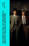 ebook: The Complete Four Just Men Series (6 Detective Thrillers in One Edition)