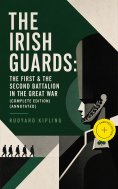eBook: THE IRISH GUARDS: The First & the Second Battalion in the Great War (Complete Edition) (Annotated)