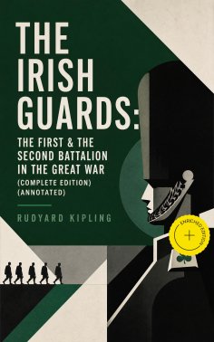 eBook: THE IRISH GUARDS: The First & the Second Battalion in the Great War (Complete Edition) (Annotated)