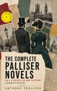 ebook: THE COMPLETE PALLISER NOVELS (All 6 Novels in One Edition) (Annotated)