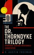 ebook: THE DR. THORNDYKE TRILOGY (Forensic Science Mysteries) (Annotated)