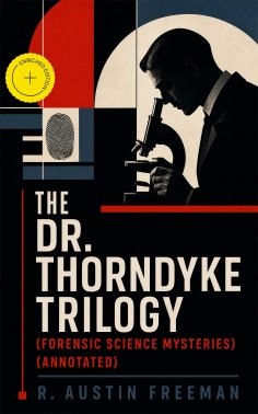 ebook: THE DR. THORNDYKE TRILOGY (Forensic Science Mysteries) (Annotated)