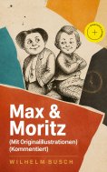 eBook: Max & Moritz (Mit Originalillustrationen) (Kommentiert)