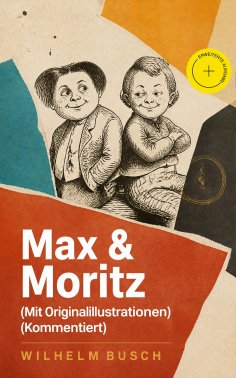 eBook: Max & Moritz (Mit Originalillustrationen) (Kommentiert)