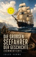 eBook: Die großen Seefahrer der Geschichte (Kommentiert)