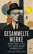 eBook: Gesammelte Werke (Über 800 Titel in einem Band) (Kommentiert)