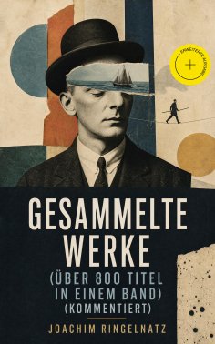 eBook: Gesammelte Werke (Über 800 Titel in einem Band) (Kommentiert)