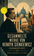 eBook: Gesammelte Werke von Henryk Sienkiewicz (Kommentiert)