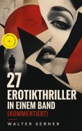 eBook: 27 Erotikthriller in einem Band (Kommentiert)