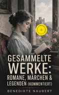 eBook: Gesammelte Werke: Romane, Märchen & Legenden (Kommentiert)