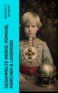 eBook: Gesammelte Werke: Romane, Märchen & Legenden