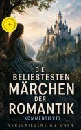 eBook: Die beliebtesten Märchen der Romantik (Kommentiert)