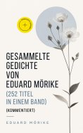 eBook: Gesammelte Gedichte von Eduard Mörike (252 Titel in einem Band) (Kommentiert)