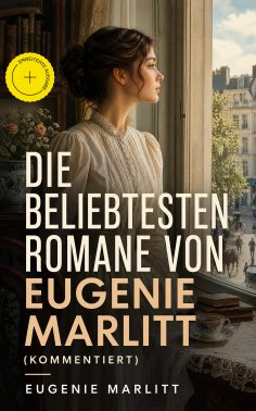 ebook: Die beliebtesten Romane von Eugenie Marlitt (Kommentiert)