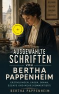 eBook: Ausgewählte Schriften von Bertha Pappenheim: Erzählungen, Sagen, Drama, Essays und mehr (Kommentiert