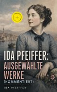 eBook: Ida Pfeiffer: Ausgewählte Werke (Kommentiert)