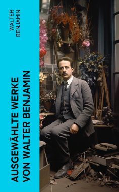 eBook: Ausgewählte Werke von Walter Benjamin