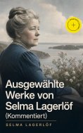 ebook: Ausgewählte Werke von Selma Lagerlöf (Kommentiert)