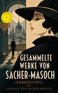 eBook: Gesammelte Werke von Sacher-Masoch (Kommentiert)