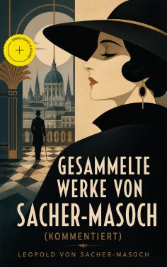 eBook: Gesammelte Werke von Sacher-Masoch (Kommentiert)