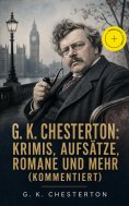 eBook: G. K. Chesterton: Krimis, Aufsätze, Romane und mehr (Kommentiert)