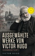 eBook: Ausgewählte Werke von Victor Hugo (Kommentiert)
