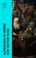 ebook: Ausgewählte Werke von Victor Hugo