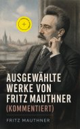 eBook: Ausgewählte Werke von Fritz Mauthner (Kommentiert)