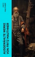 eBook: Ausgewählte Werke von Fritz Mauthner