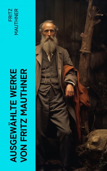 Fritz Mauthner Ausgewählte Werke von Fritz Mauthner als eBook