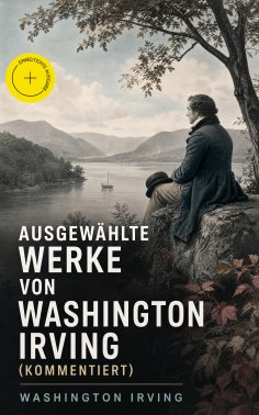 eBook: Ausgewählte Werke von Washington Irving (Kommentiert)