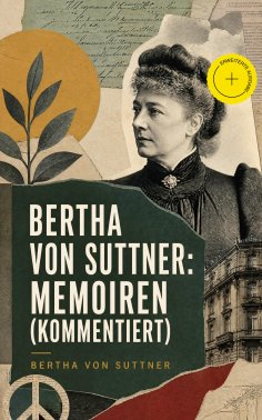 ebook: Bertha von Suttner: Memoiren (Kommentiert)