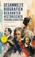 eBook: Gesammelte Biografien bekannter historischer Persönlichkeiten (Kommentiert)