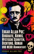 eBook: Edgar Allan Poe: Biografie, Krimis, Mystische Schriften, Dichtung, Roman und mehr (Kommentiert)