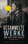 ebook: Gesammelte Werke von John Henry Mackay (Kommentiert)