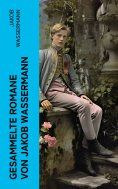 eBook: Gesammelte Romane von Jakob Wassermann