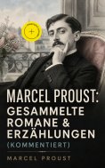 eBook: Marcel Proust: Gesammelte Romane & Erzählungen (Kommentiert)