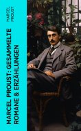 ebook: Marcel Proust: Gesammelte Romane & Erzählungen
