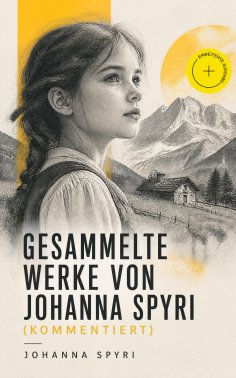 ebook: Gesammelte Werke von Johanna Spyri (Kommentiert)