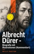 eBook: Albrecht Dürer - Biografie mit Illustrationen (Kommentiert)