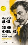 ebook: Ausgewählte Werke von Arthur Schnitzler (76 Titel in einem Band) (Kommentiert)