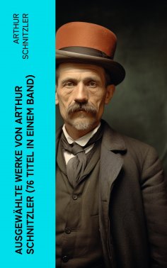 eBook: Ausgewählte Werke von Arthur Schnitzler (76 Titel in einem Band)