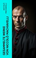 ebook: Gesammelte Werke von Niccolò Machiavelli