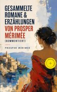 ebook: Gesammelte Romane & Erzählungen von Prosper Mérimée (Kommentiert)