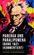ebook: Parerga und Paralipomena (Band 1&2) (Kommentiert)