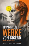 ebook: Gesammelte Werke von Cicero (Kommentiert)