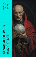 ebook: Gesammelte Werke von Cicero