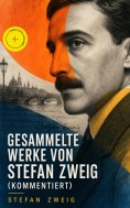 eBook: Gesammelte Werke von Stefan Zweig (Kommentiert)