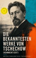 eBook: Die bekanntesten Werke von Tschechow (Kommentiert)
